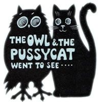 The Owl and the Pussycate Went To See...